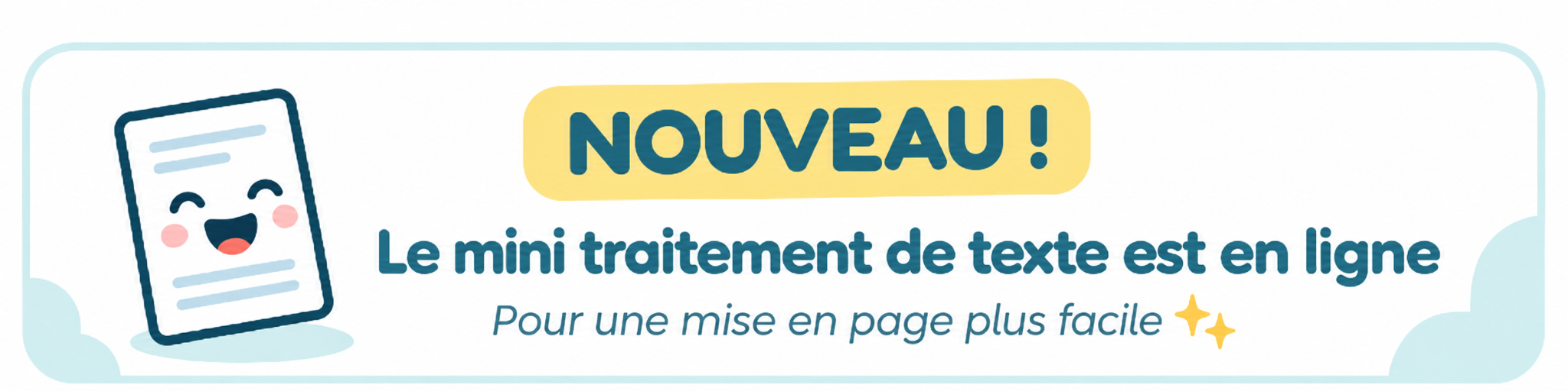 Nouveau ! Le mini traitement de texte est en ligne. Pour une mise en page plus facile.